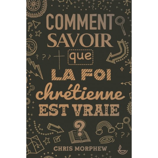 Comment savoir que la foi chrétienne est vraie?